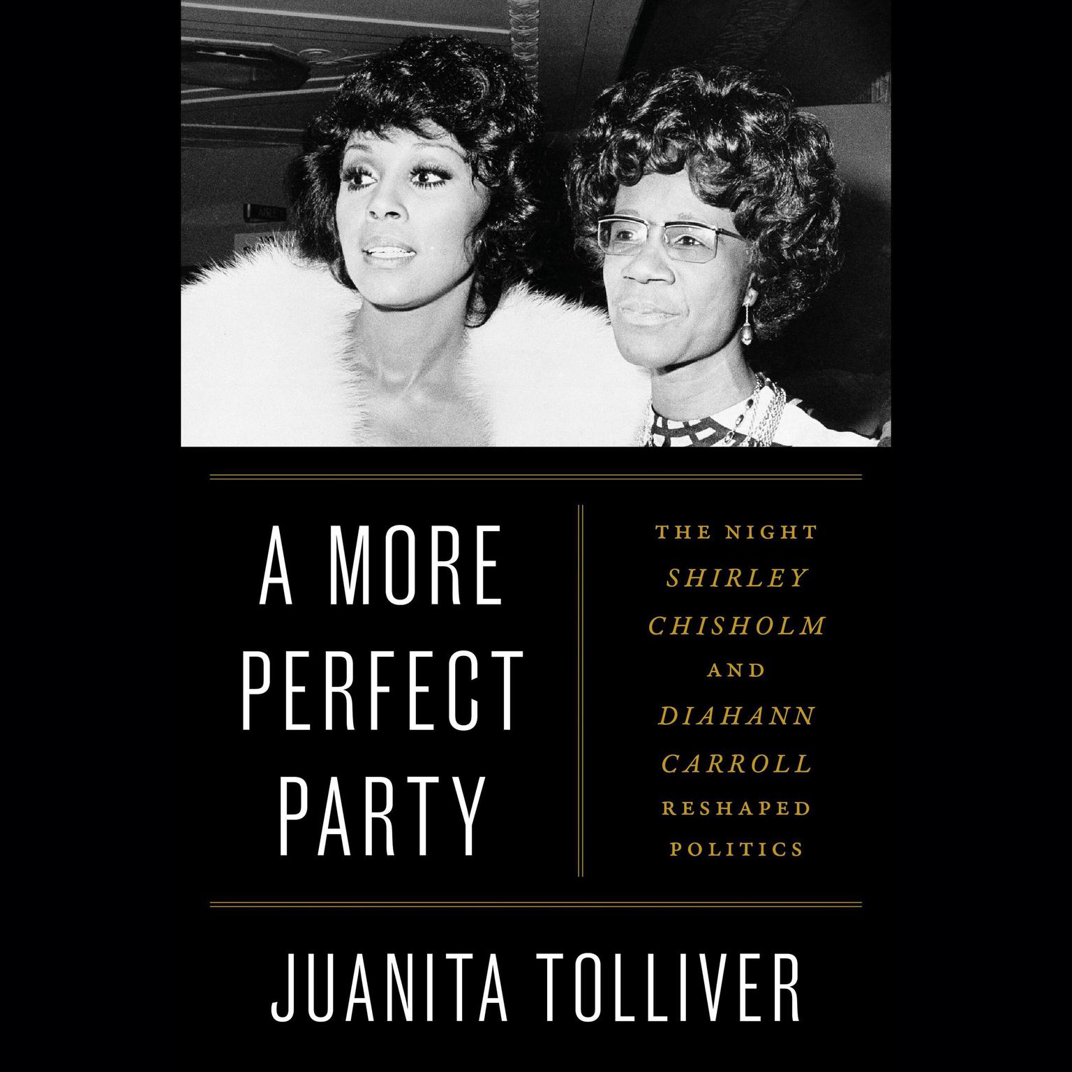 A More Perfect Party: The Night Shirley Chisholm and Diahann Carroll Reshaped Politics Audiobook, by Juanita Tolliver