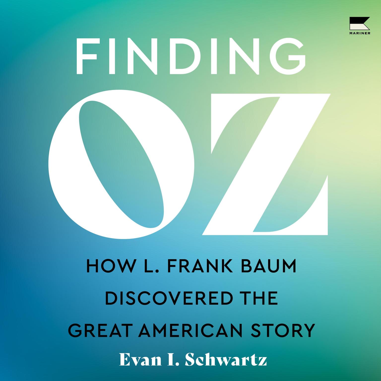 Finding Oz: How L. Frank Baum Discovered the Great American Story Audiobook, by Evan I. Schwartz