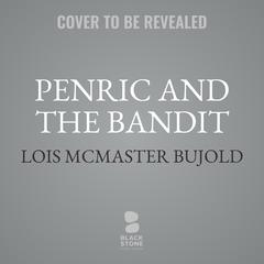 Penric and the Bandit: A Penric & Desdemona novella Audiobook, by Lois McMaster Bujold