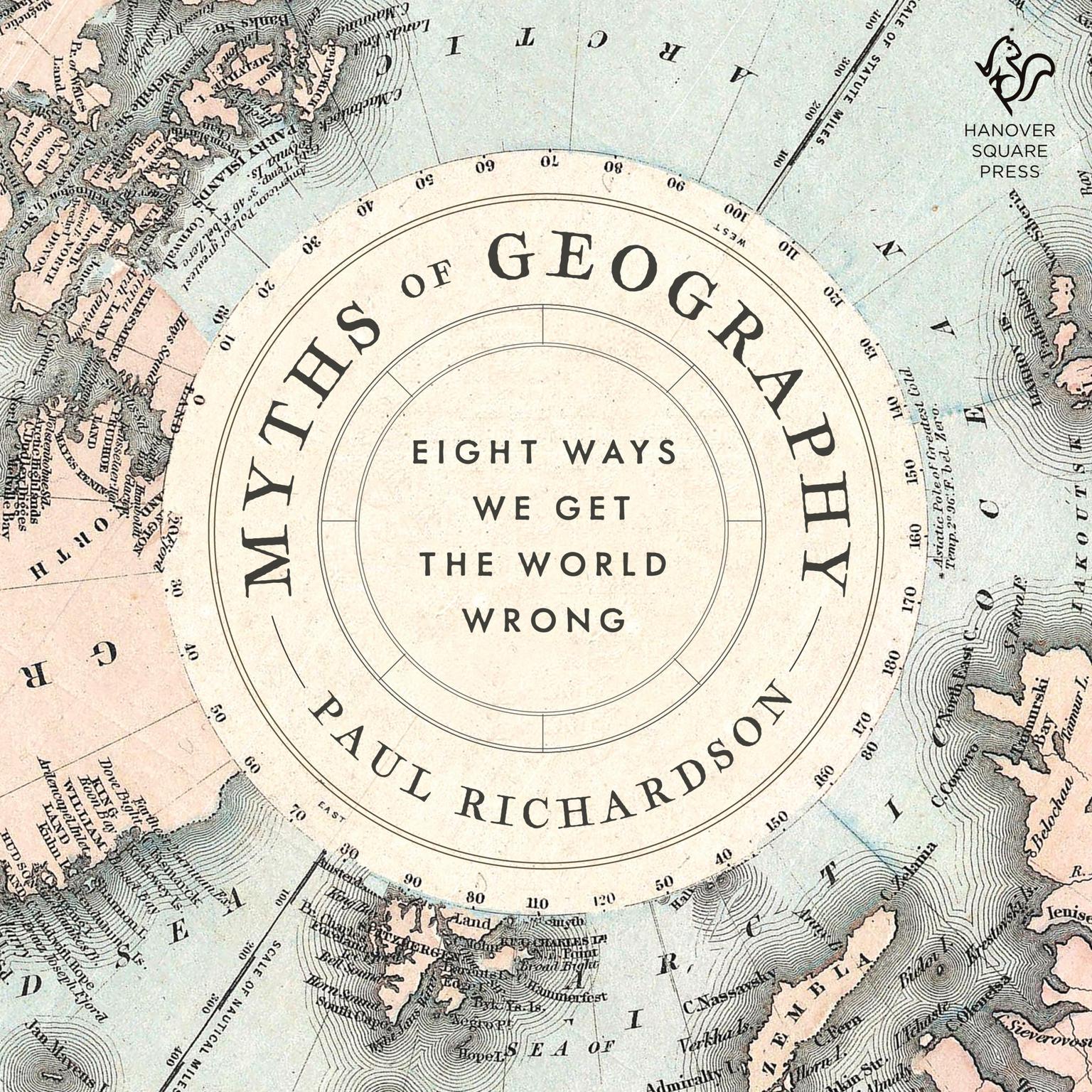 Myths of Geography: And How They Shape Our World Audiobook, by Paul Richardson