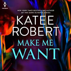 Make Me Want Audibook, by Katee Robert