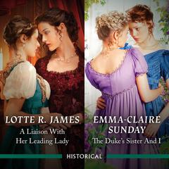 A Liaison With Her Leading Lady/The Duke's Sister And I Audibook, by Lotte R. James