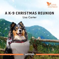 A K-9 Christmas Reunion Audibook, by Lisa Carter