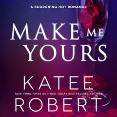 Make Me Yours Audibook, by Katee Robert