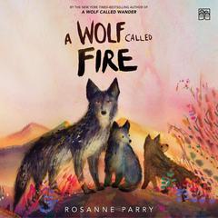 A Wolf Called Fire: A Voice of the Wilderness Novel Audibook, by Rosanne Parry