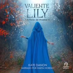 Valiente Lily: Las Flores de Wadlow 3 Audiobook, by Kate Danon