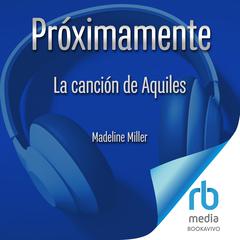 La canción de Aquiles Audiobook, by Madeline Miller