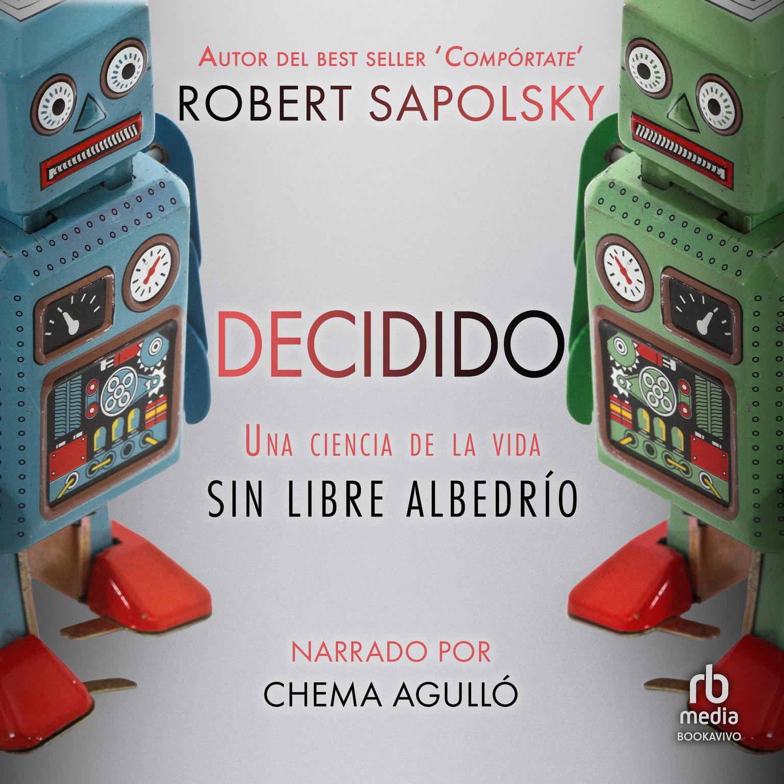 Decidido: Una ciencia de la vida sin libre albedrío Audiobook, by Robert Sapolsky