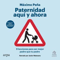Paternidad aquí y ahora Audiobook, by Máximo Peña