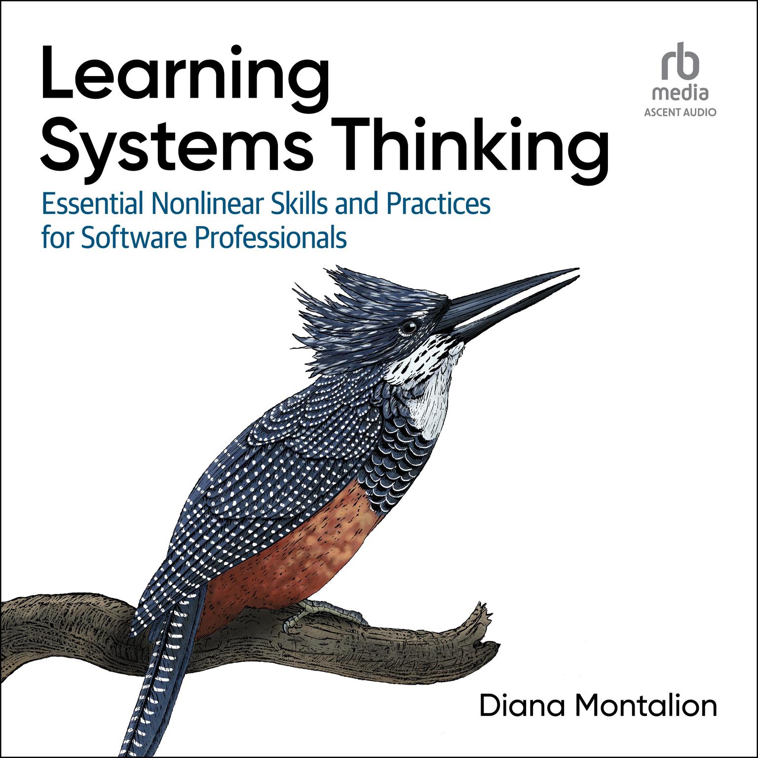 Learning Systems Thinking: Essential Non-Linear Skills and Practices for Software Professionals Audiobook, by Diana Montalion