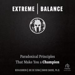 Extreme Balance: Paradoxical Principles That Make You a Champion Audiobook, by Joe De Sena