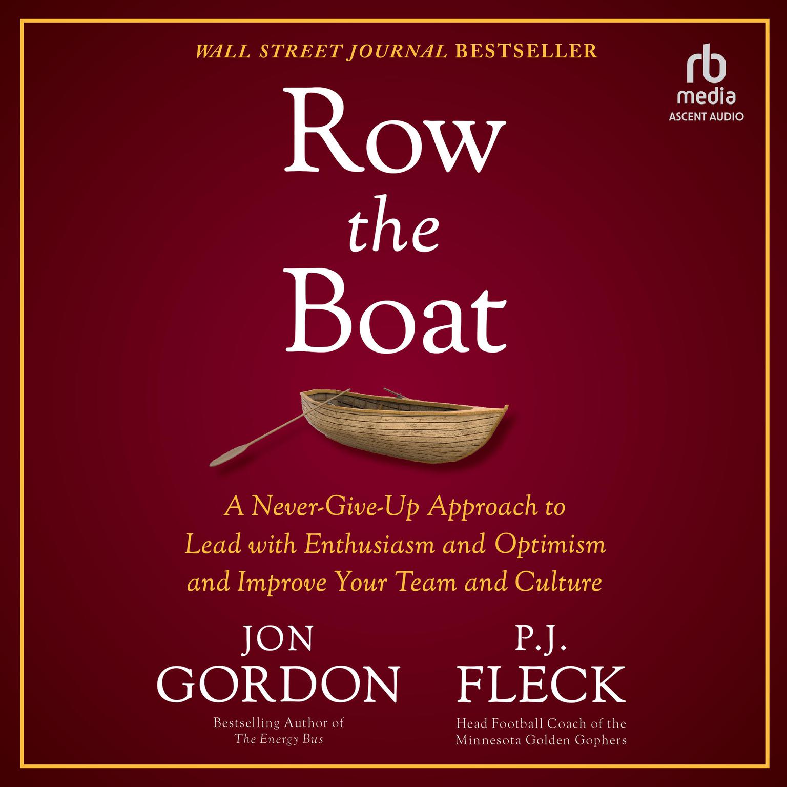 Row the Boat: A Never-Give-Up Approach to Lead with Enthusiasm and Optimism and Improve Your Team and Culture Audiobook, by Jon Gordon