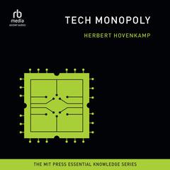 Tech Monopoly: (The MIT Press Essential Knowledge series) Audiobook, by Herbert Hovenkamp