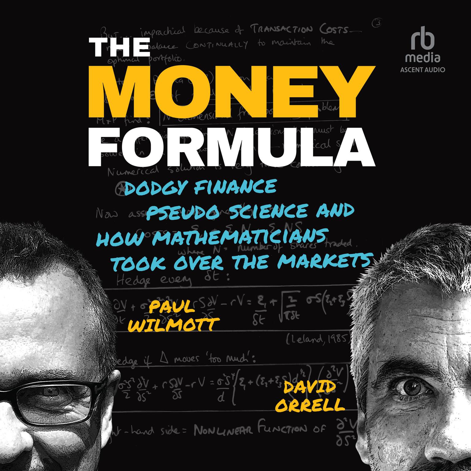 The Money Formula: Dodgy Finance, Pseudo Science, and How Mathematicians Took Over the Markets Audiobook, by David Orrell