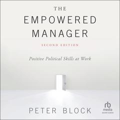 The Empowered Manager: Positive Political Skills at Work, 2nd Edition Audiobook, by Peter Block