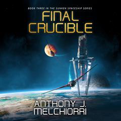 Final Crucible Audiobook, by Anthony J. Melchiorri