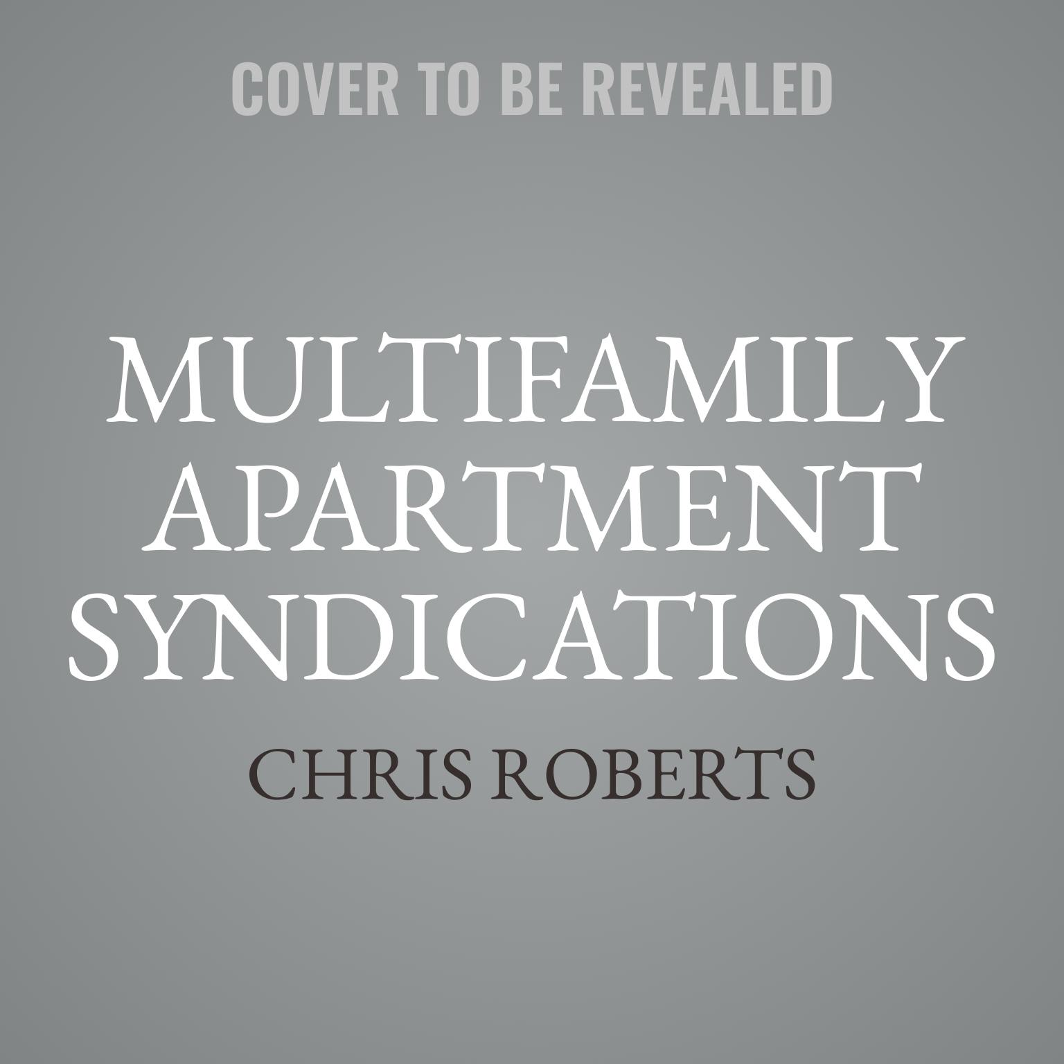 Multifamily Apartment Syndications: The Truth about Buying and Selling Your First Value-Add Building Audiobook, by Chris Roberts