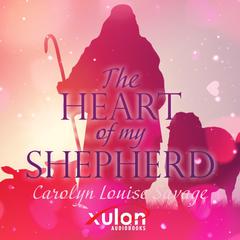 The Heart Of My Shepherd Audiobook, by Carolyn Louise Savage