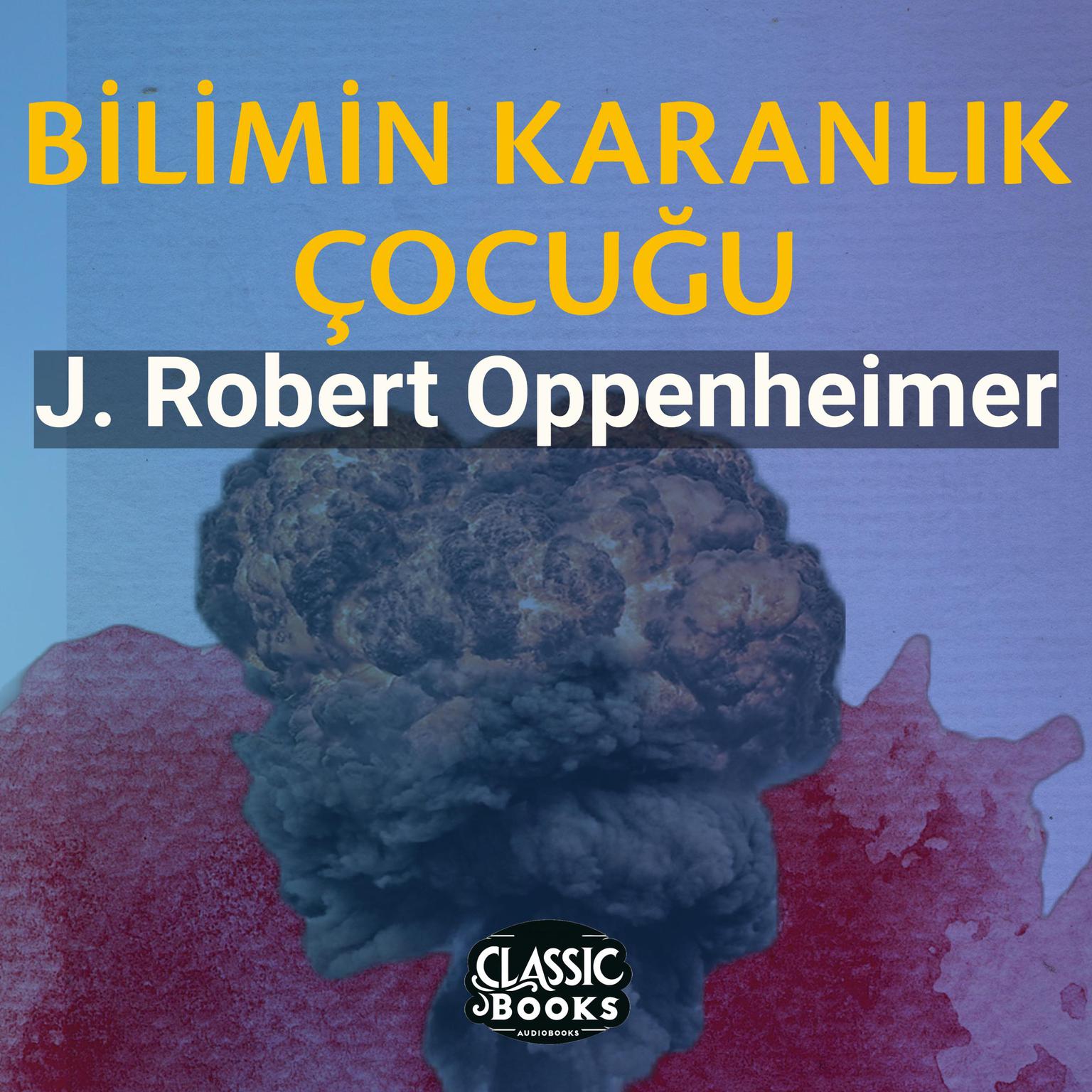 Bilimin Karanlık Çocuğu Audiobook, by J. Robert Oppenheimer