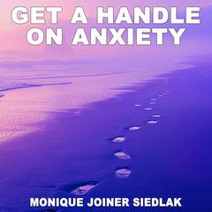 Get a Handle on Anxiety Audiobook, by Monique Joiner Siedlak