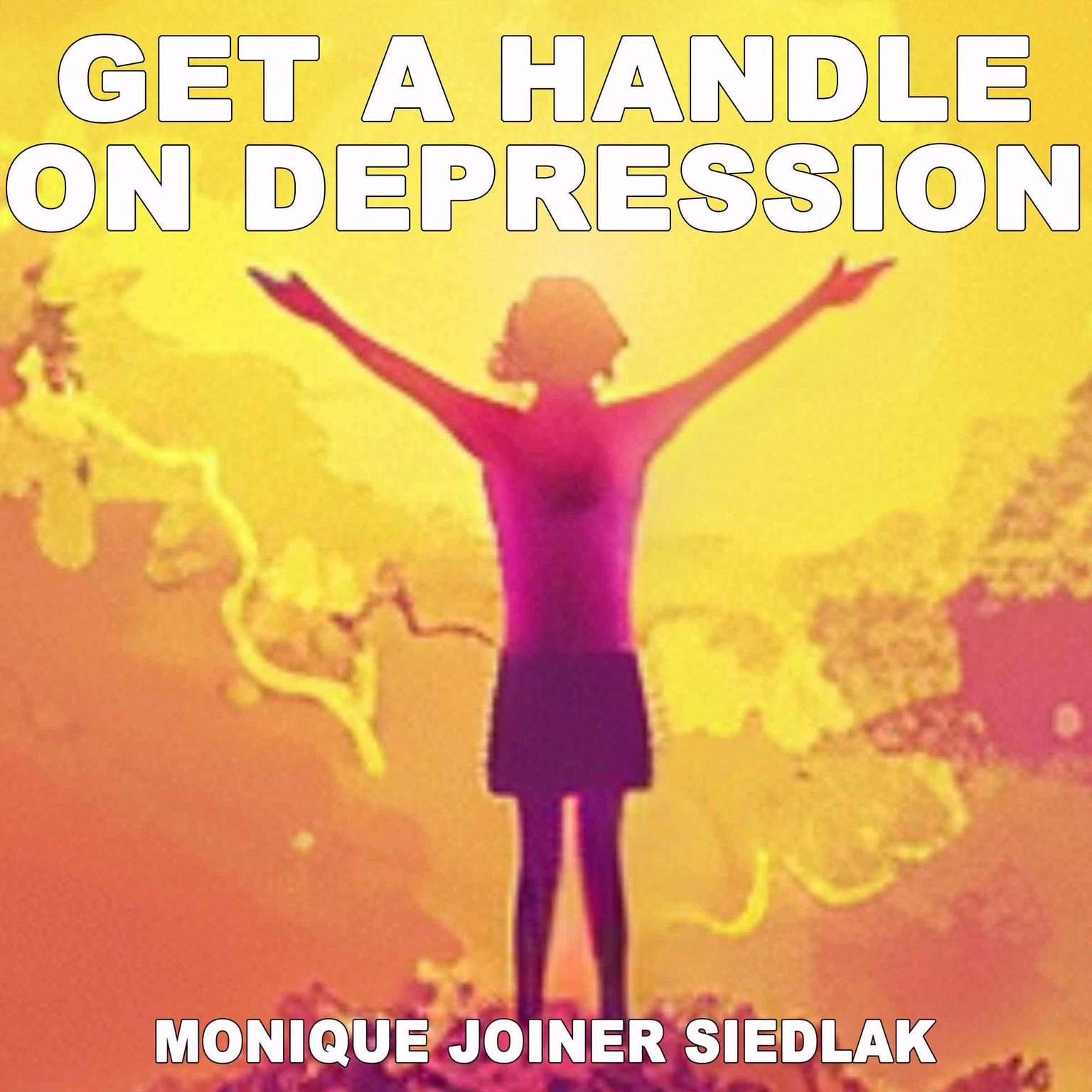 Get a Handle on Depression Audiobook, by Monique Joiner Siedlak