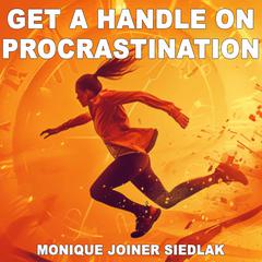 Get a Handle on Procrastination Audiobook, by Monique Joiner Siedlak