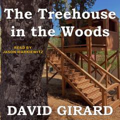 The Treehouse in the Woods Audiobook, by David Girard