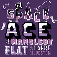 The Space Ace of Mangleby Flat Audiobook, by Larre Bildeston