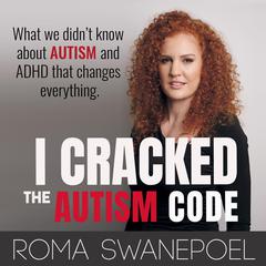 I Cracked The Autism Code: What We Didnt Know About Autism And ADHD That Changes Everything Audiobook, by Roma Swanepoel