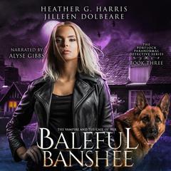 The Vampire and the Case of the Baleful Banshee: An Urban Fantasy Novel Audiobook, by Heather G. Harris
