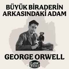 Büyük Biraderin Arkasındaki Adam - George Orwell Audiobook, by George Orwell