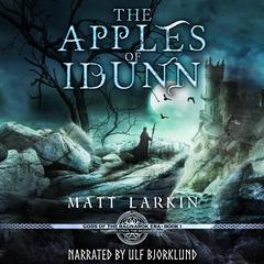 The Apples of Idunn: A dark fantasy retelling of Norse mythology Audiobook, by Matt Larkin