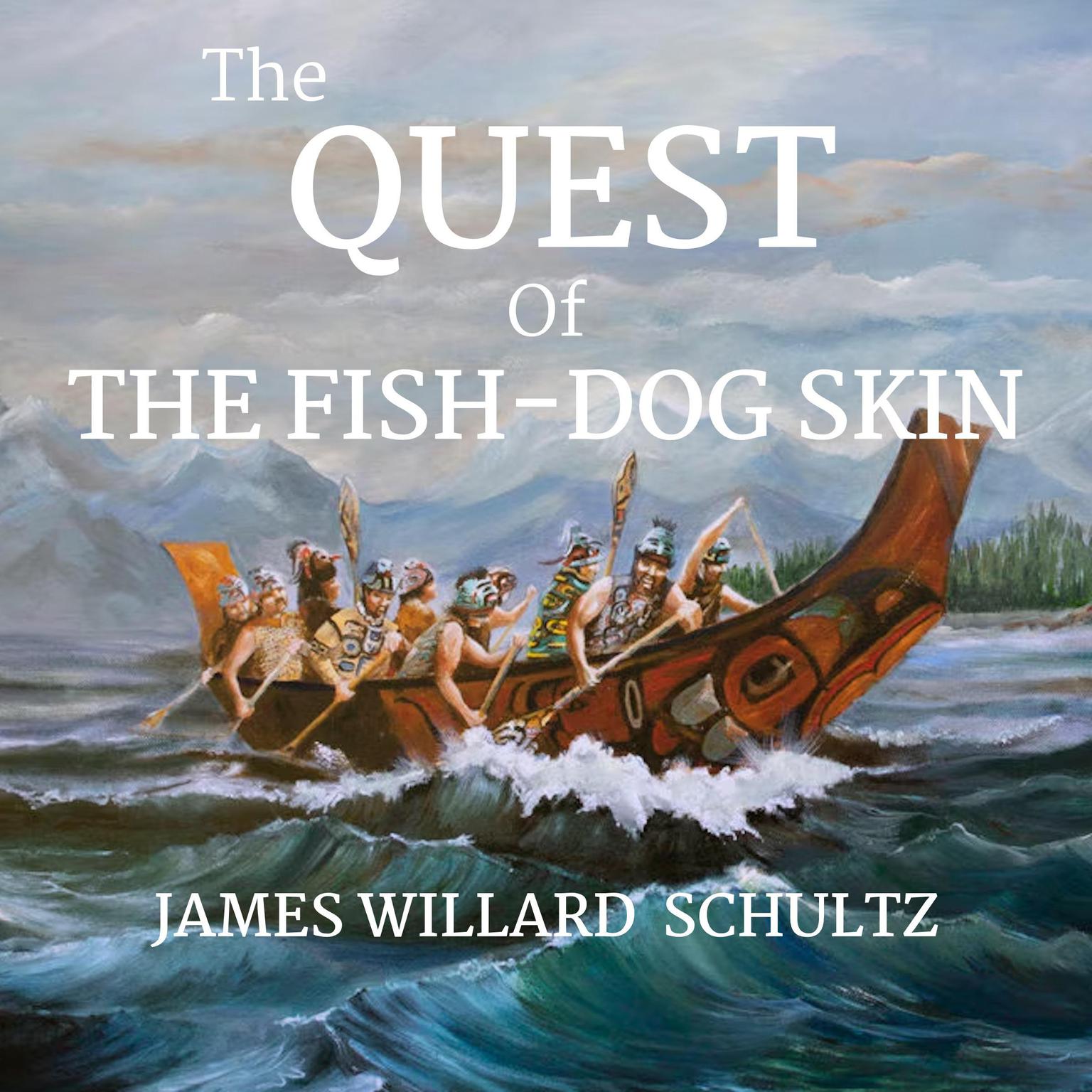 The Quest of The Fish-Dog Skin Audiobook, by James Willard Shcultz