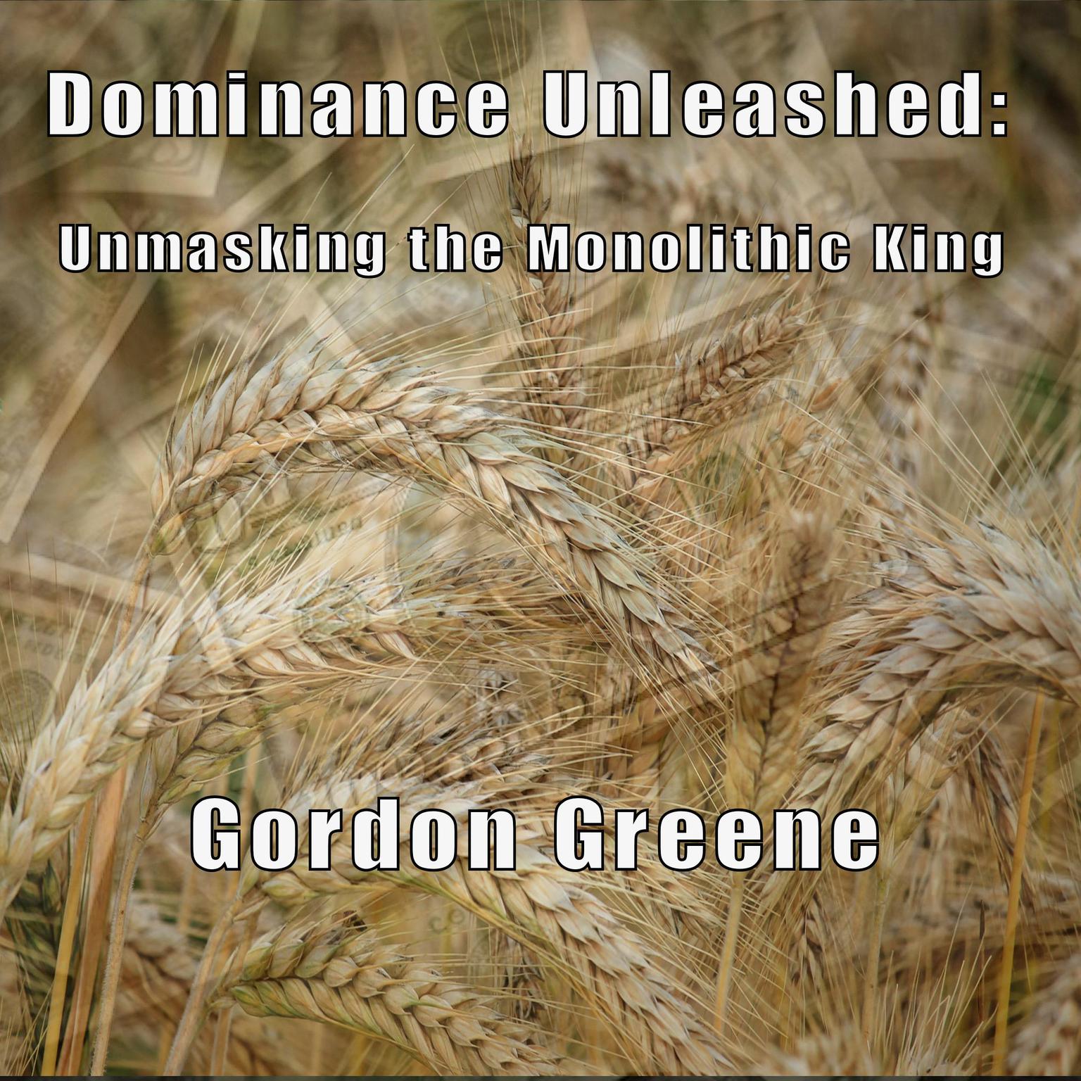 Dominance Unleashed: Unmasking the Monolithic King Audiobook, by Gordon Greene