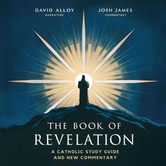 The Book of Revelation: A Catholic Study Guide and Commentary: In-Depth Analysis and Walkthrough from a Catholic Perspective Audiobook, by David Alloy