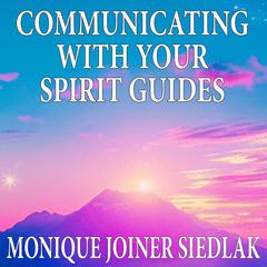 Communicating with Your Spirit Guides Audiobook, by Monique Joiner Siedlak