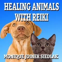 Healing Animals with Reiki Audiobook, by Monique Joiner Siedlak