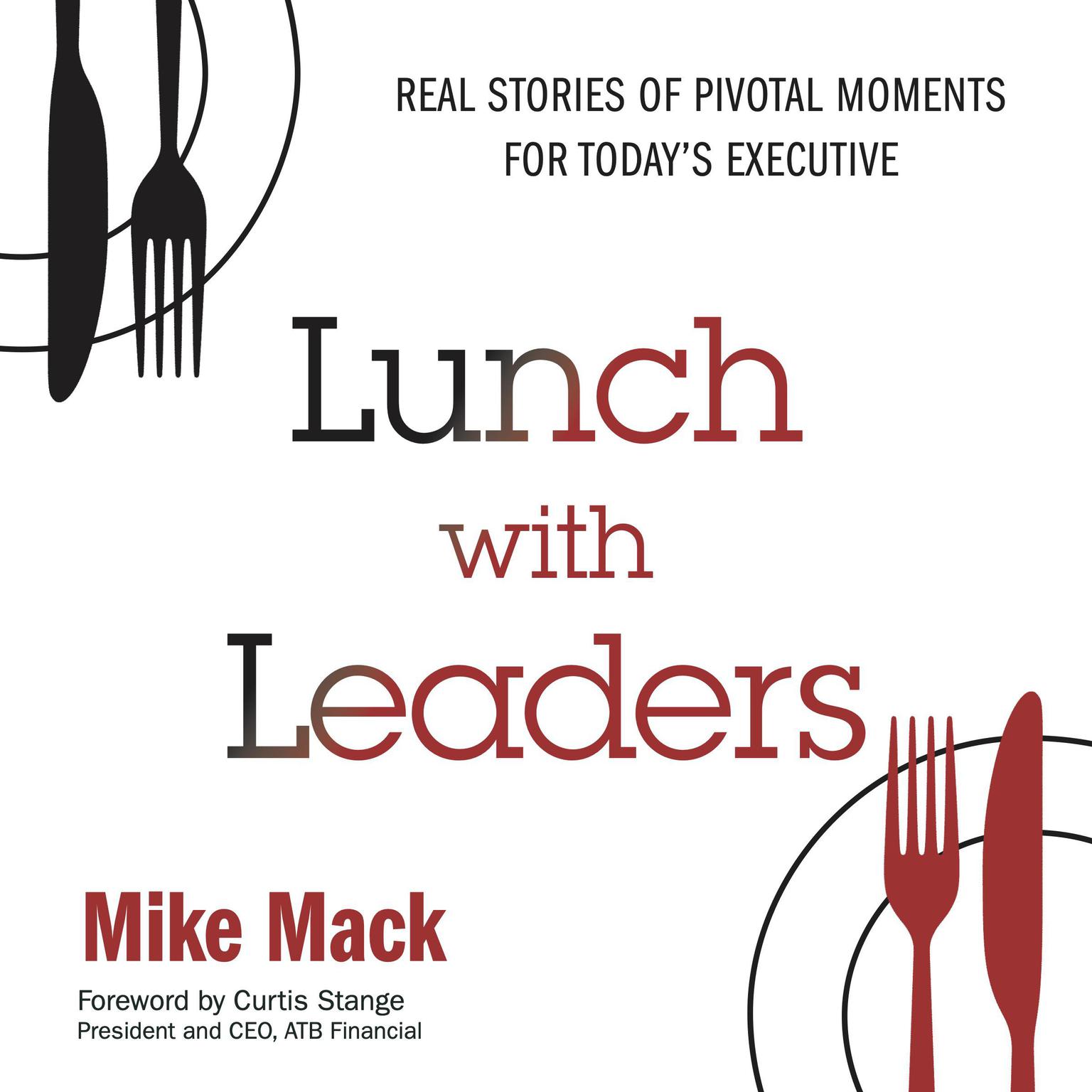 Lunch with Leaders: Real Stories of Pivotal Moments for Todays Executive Audiobook, by Mike Mack