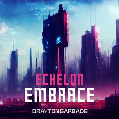 Echelon Embrace Audiobook, by Drayton Garbade