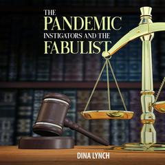 The Pandemic Instigators and the Fabulist Audiobook, by Dina Lynch