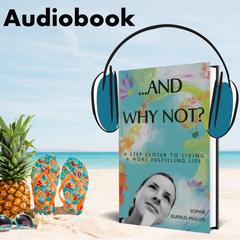 ...And Why Not?: A Step Closer to Living a More Fulfilling Life Audiobook, by Sophie Burrus - Müller