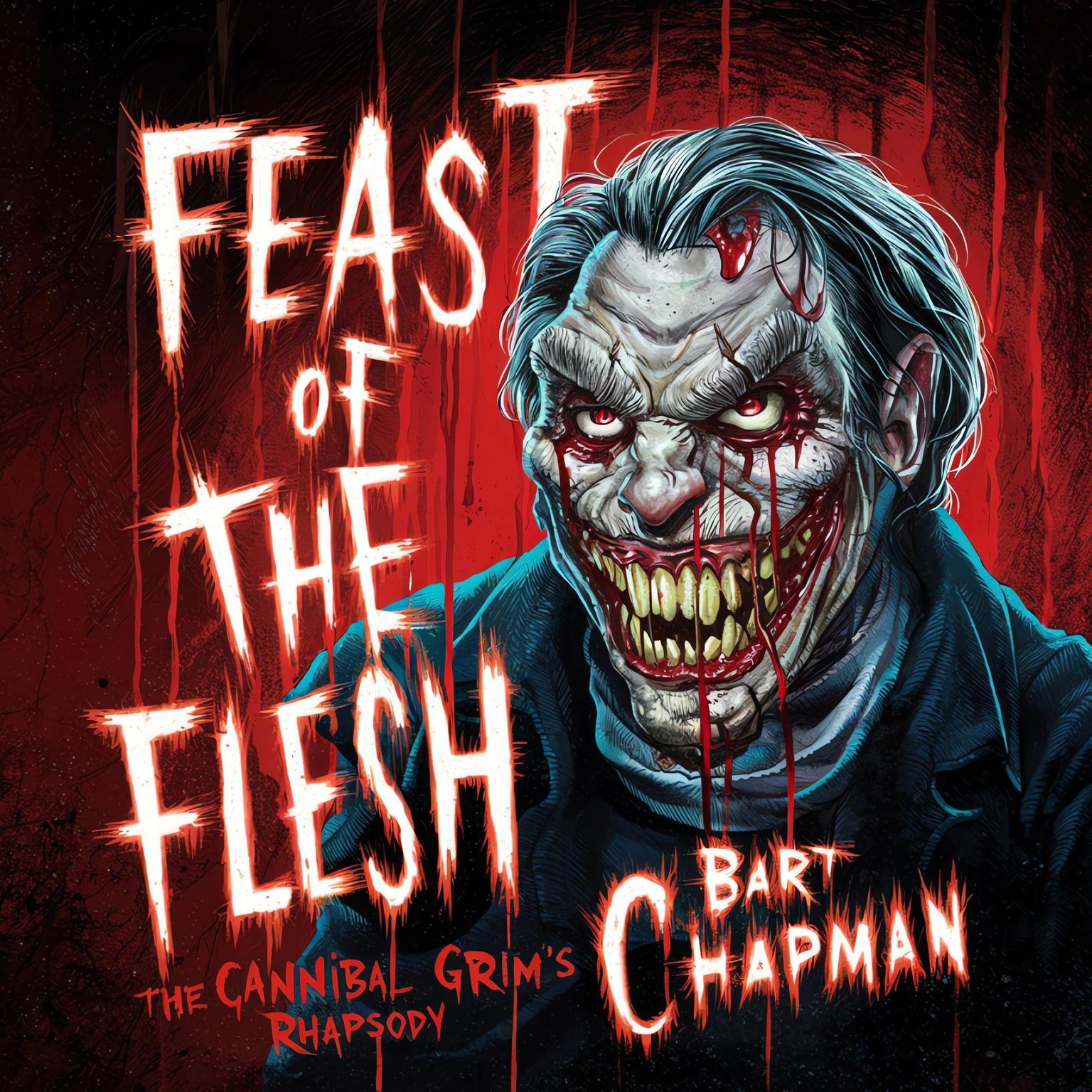 Feast Of The Flesh: The Cannibal Grims Rhapsody Audiobook, by Bart Chapman