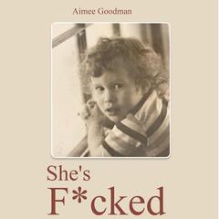 She’s F*cked Audiobook, by Aimee Goodman