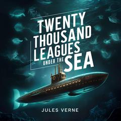 Twenty Thousand Leagues under the Sea Audiobook, by Jules Verne