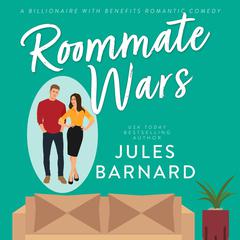 Roommate Wars: A Billionaire with Benefits Romantic Comedy Audiobook, by Jules Barnard