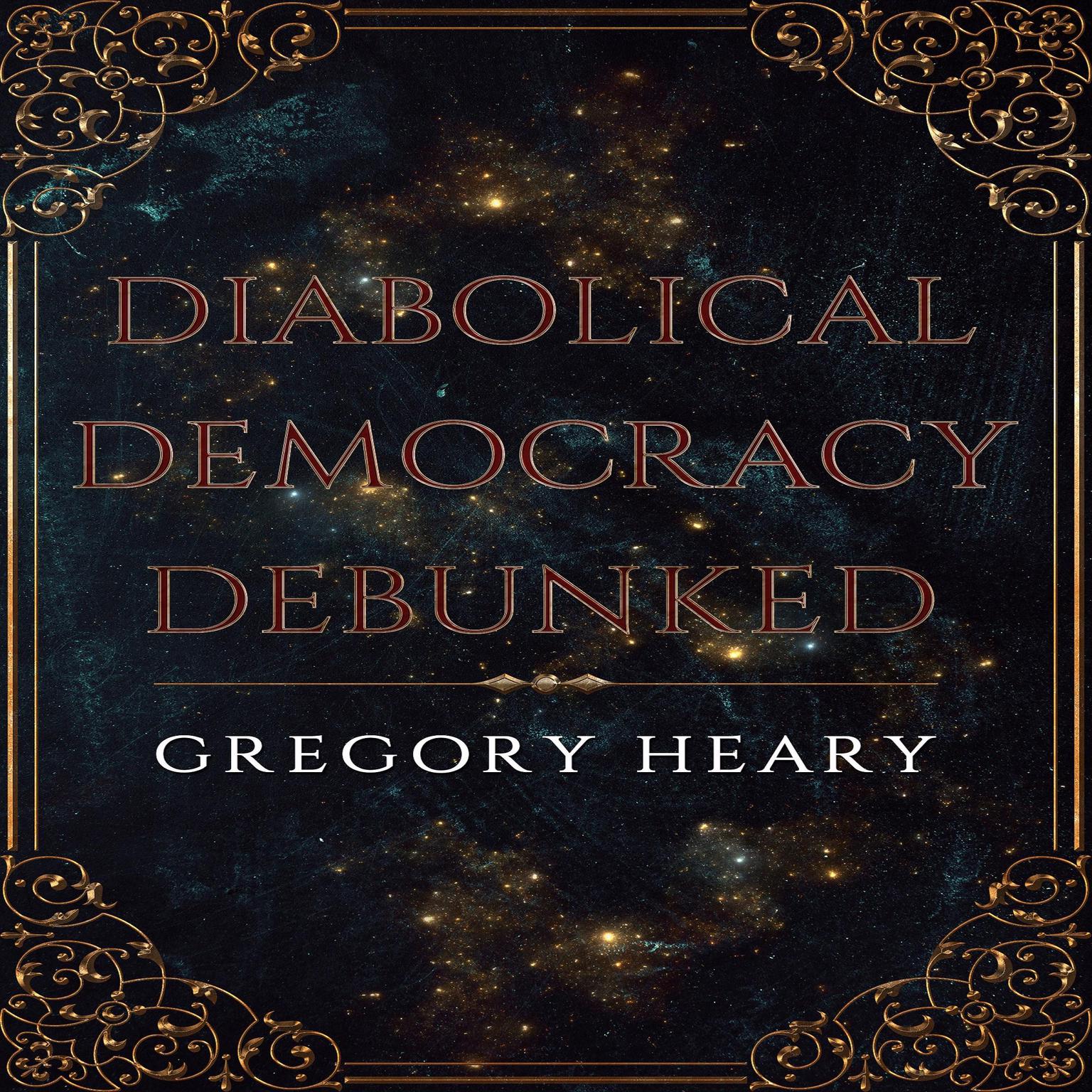 Diabolical Democracy Debunked Audiobook, by Gregory Heary