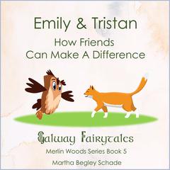 Emily & Tristan. How Friends Can Make a Difference.: Merlin Woods Series Book 5 Audiobook, by Martha Begley Schade