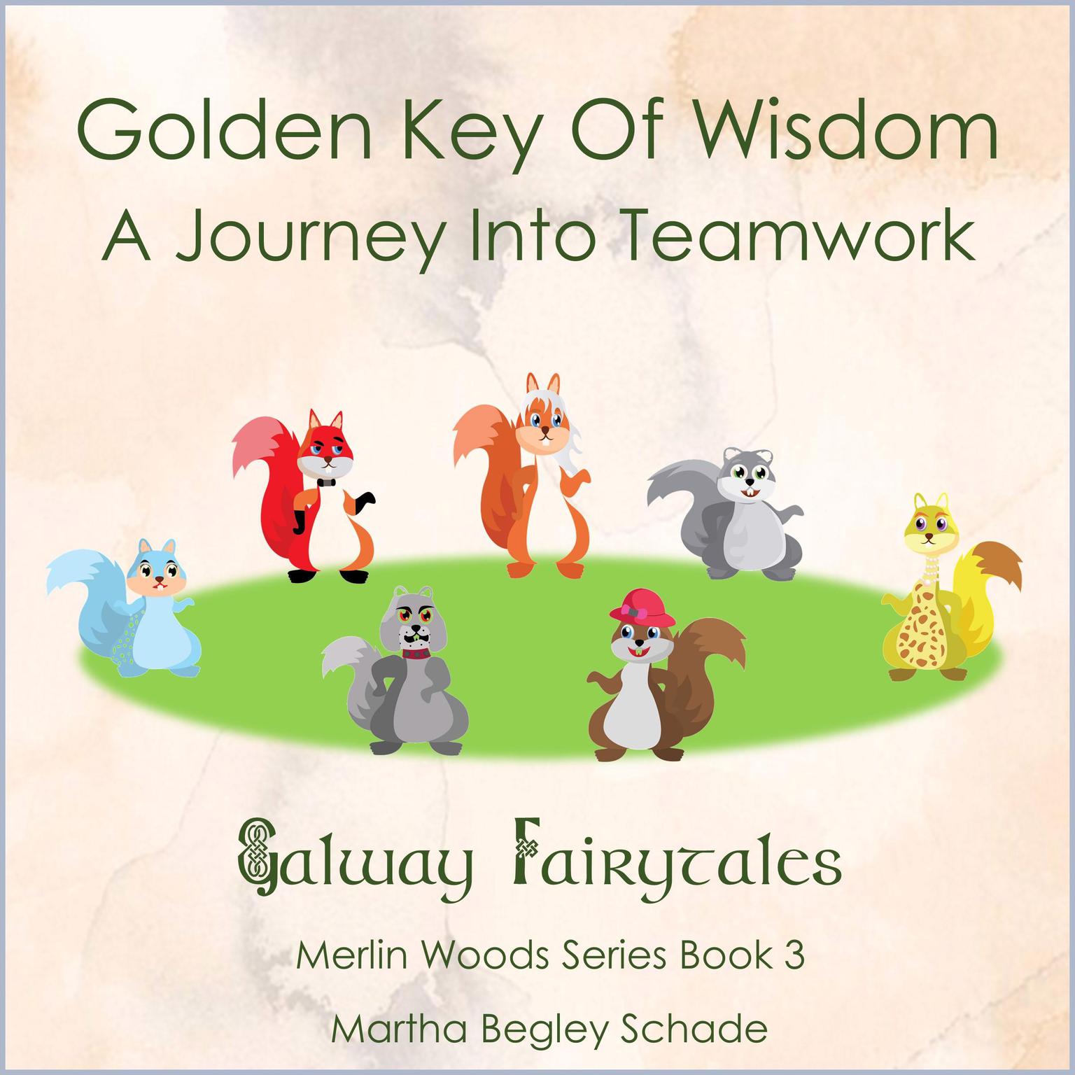 Golden Key Of Wisdom. A Journey Into Teamwork: Merlin Woods Series. Book 3. Audiobook, by Martha Begley Schade