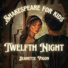 Twelfth Night | Shakespeare for kids: Shakespeare in a language children will understand and love Audiobook, by Jeanette Vigon