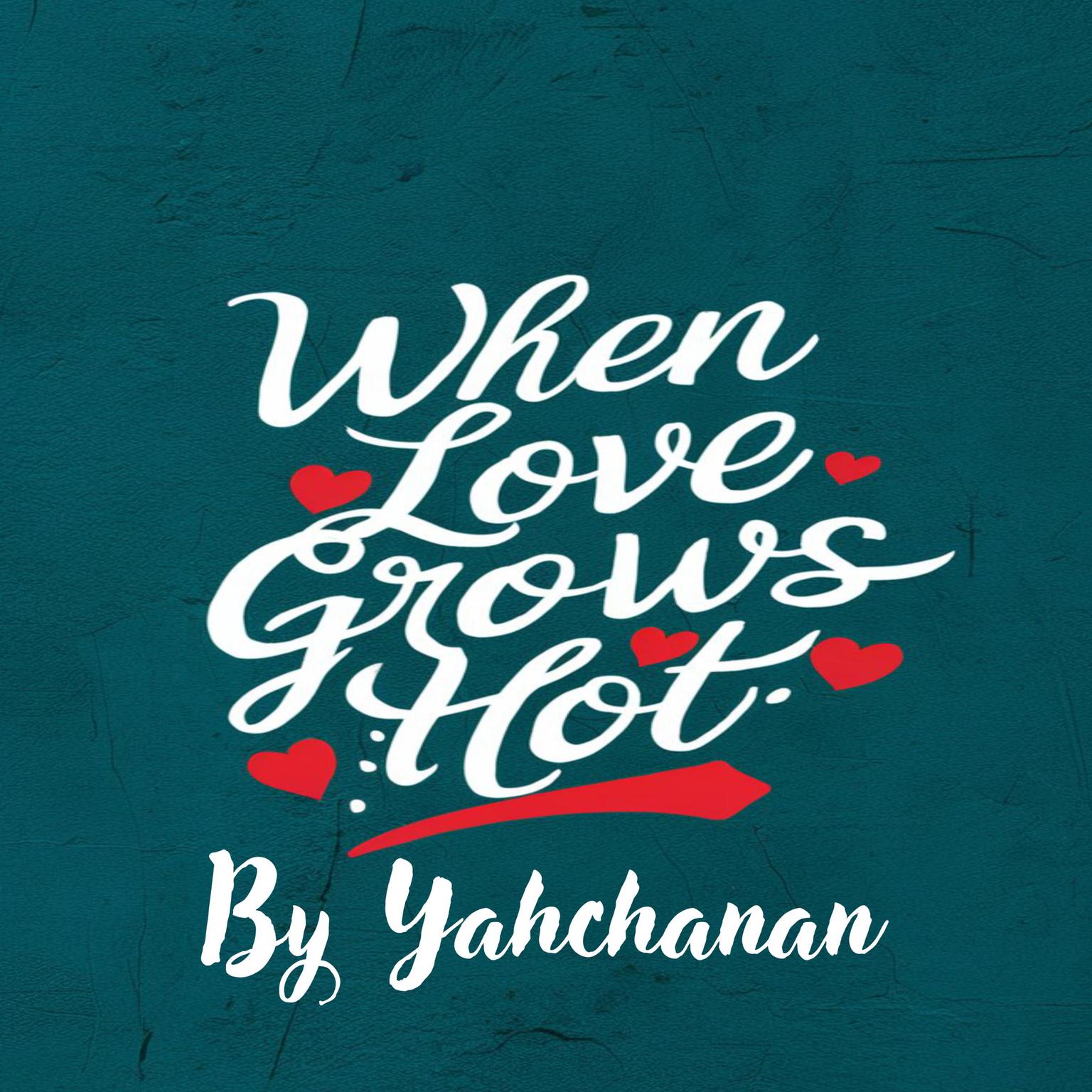 When Love Grows Hot Audiobook, by Yahchanan 